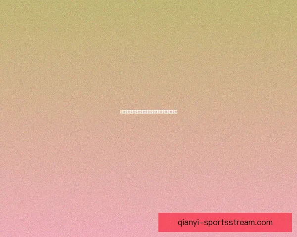 千亿体育注册全新体验助力玩家畅享竞技与娱乐乐趣